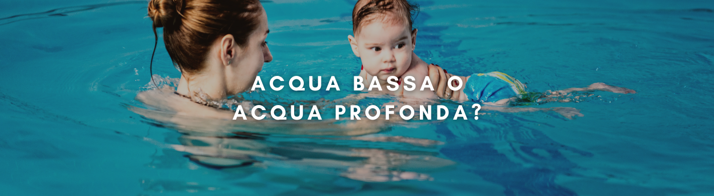 acqua bassa o profonda?